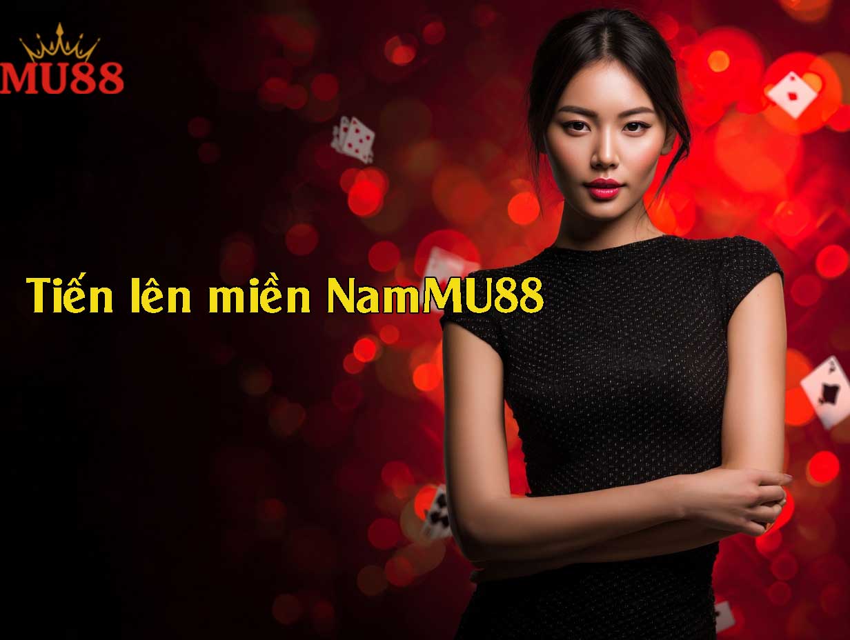 Tiến lên miền Nam Mu88 – chơi nhanh, thắng lớn, luật chuẩn cho mọi cược thủ!