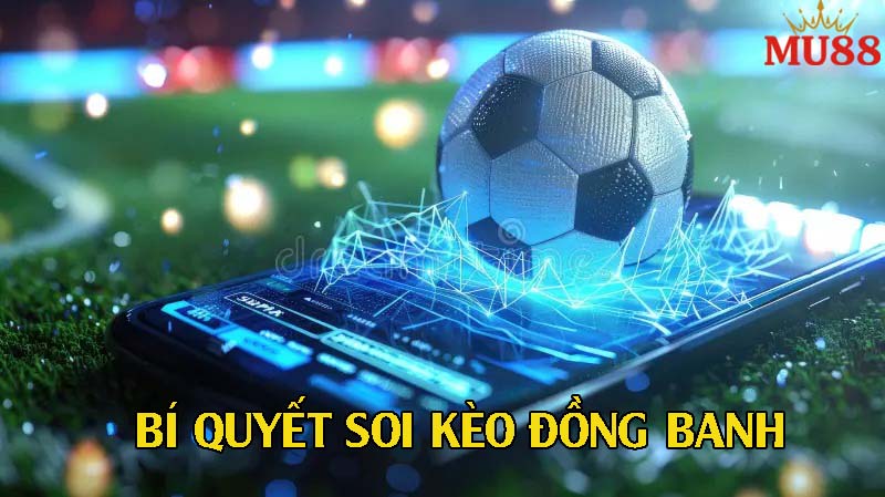 Kinh nghiệm share bí quyết soi kèo đồng banh